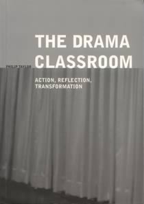 The Drama Classroom: Action, Reflection, Transformation